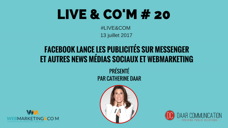 Facebook lance les publicités sur Messenger et autres news médias sociaux et webmarketing Live & Co'm #20